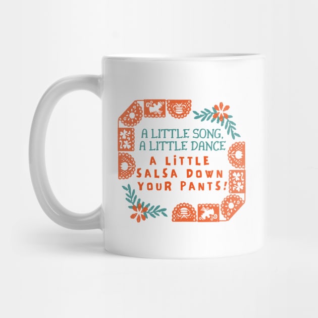 A little song, a little dance. A little salsa down your pants! by Stars Hollow Mercantile